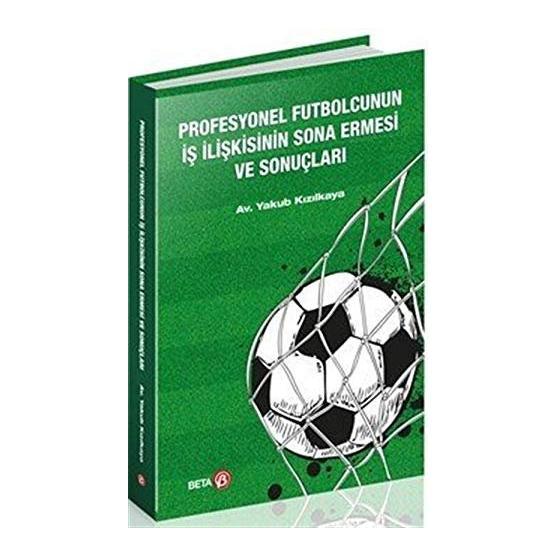 Profesyonel Futbolcunun İş İlişkisinin Sona Ermesi Ve Sonuçları - Yakup Kızılkaya