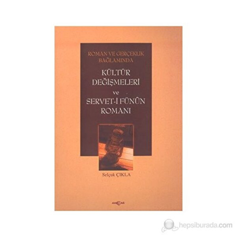 Roman Ve Gerçeklik Bağlamında Kültür Değişmeleri Ve Servet-İ Fünun Romanı Klasik Türk (Divan) Edebiyatı Fiyatı