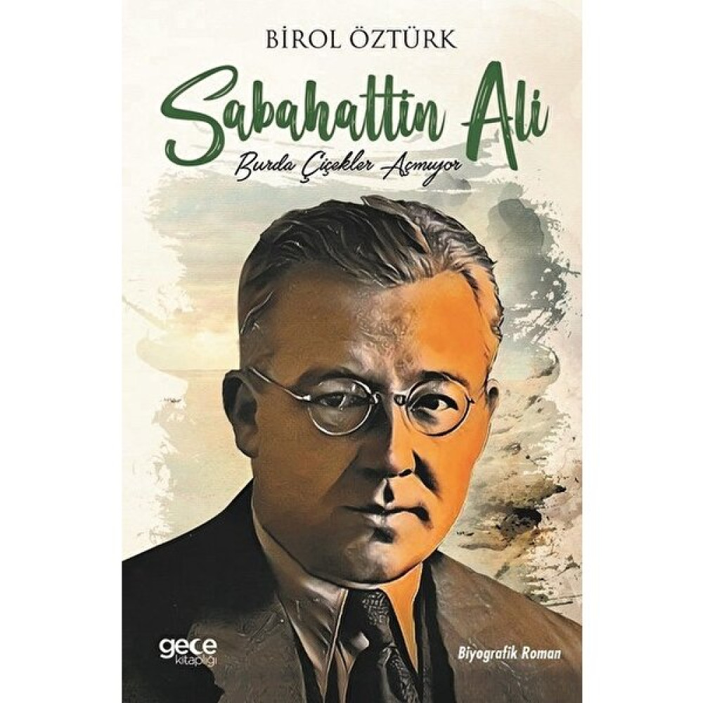 Sabahattin Ali: Burda Çiçekler Açmıyor Sanatçı & Yazar Biyografileri Fiyatı