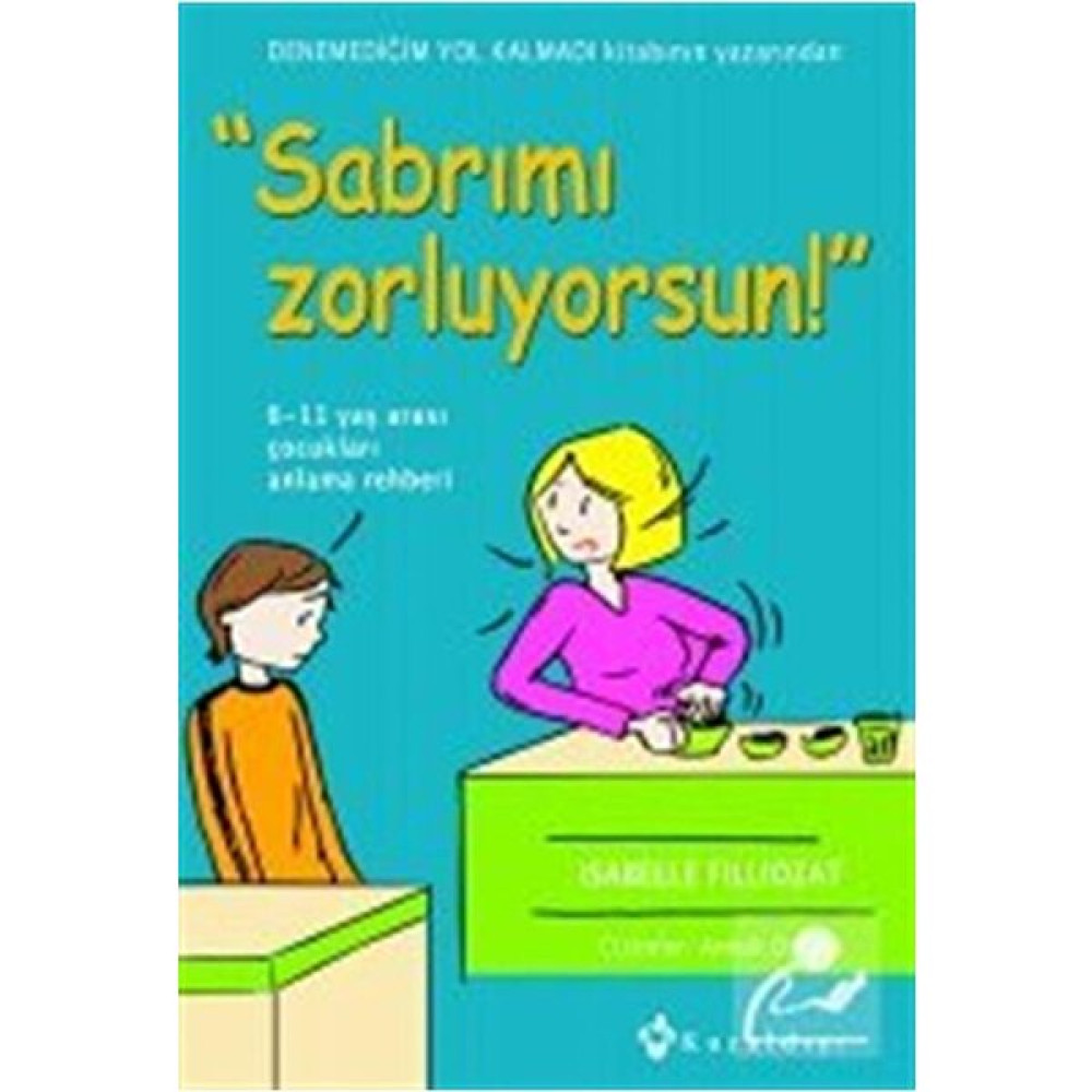Sabrımı Zorluyorsun! / - Isabelle Fillozat Psikoloji Kitapları Fiyatı