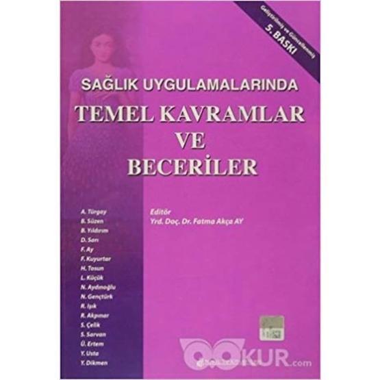 Sağlık Uygulamalarında Temel Kavramlar ve Beceriler - Fatma Akça Ay