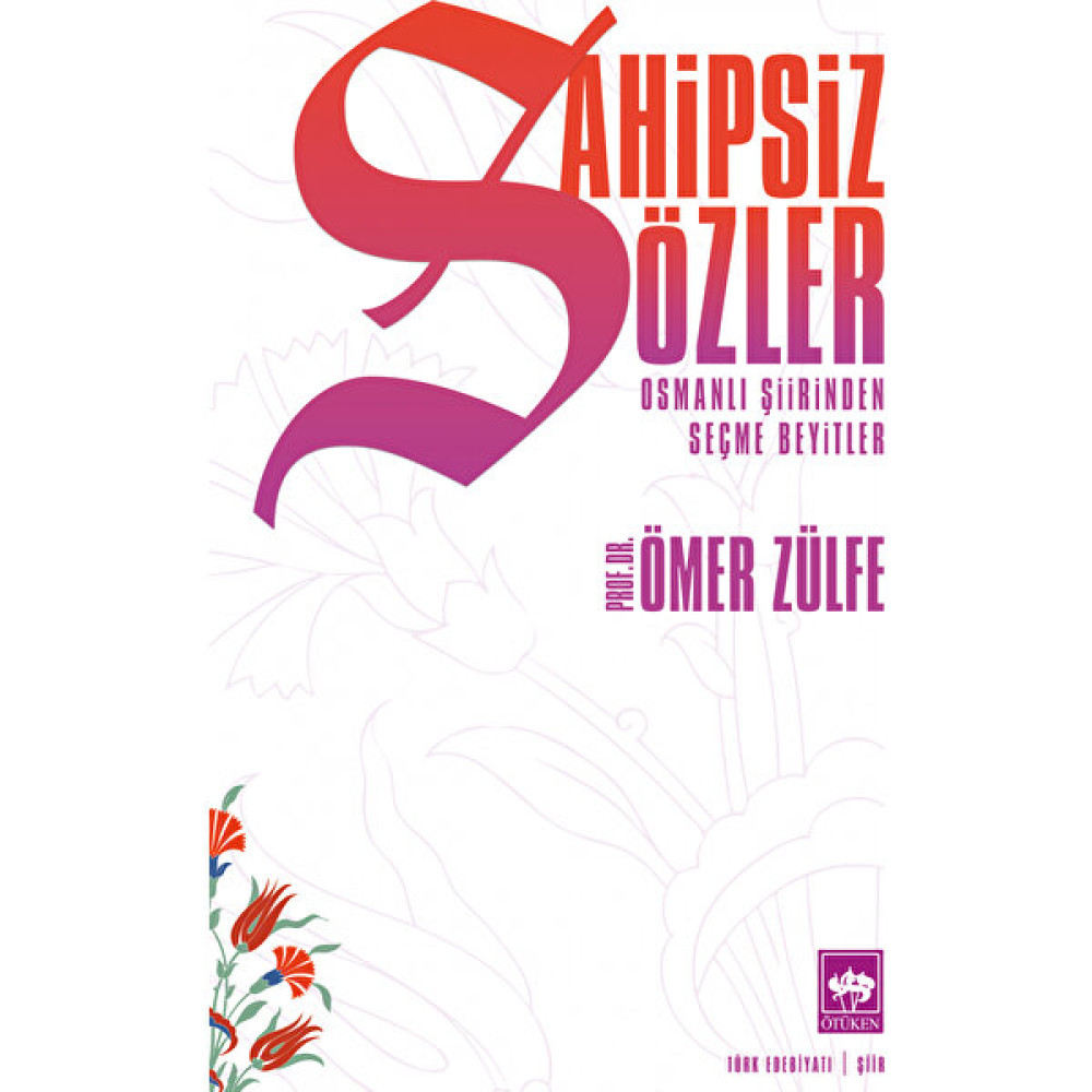 Sahipsiz Sözler Osmanlı Şiirinden Seçme Beyitler - Ömer Zülfe Şiir Kitapları Fiyatı