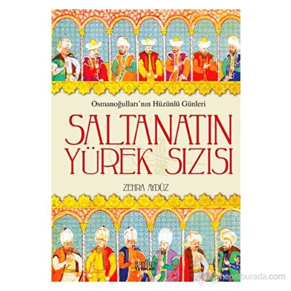 Saltanatın Yürek Sızısı-Zehra Aydüz Osmanlı Tarihi Fiyatı