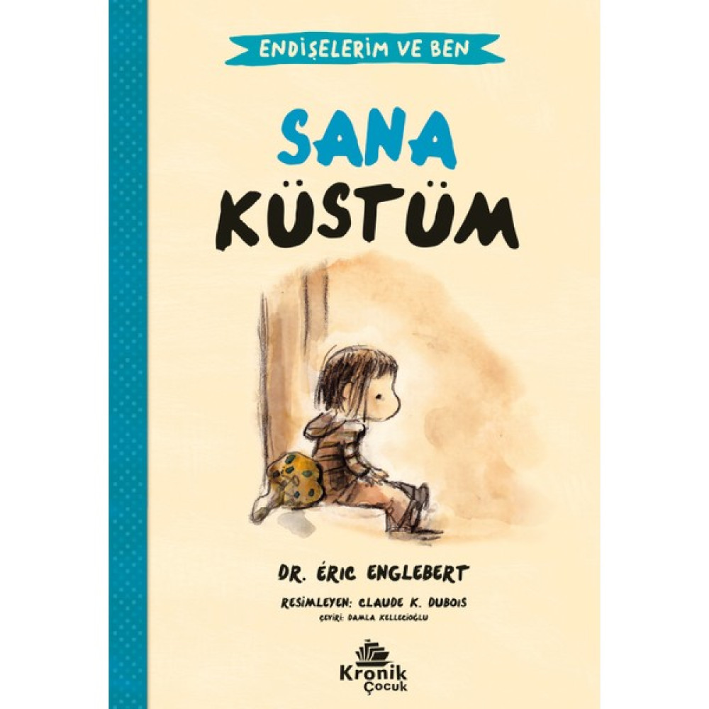 Sana Küstüm Endişelerim ve Ben - Eric Englebert Çocuk Öykü Fiyatı