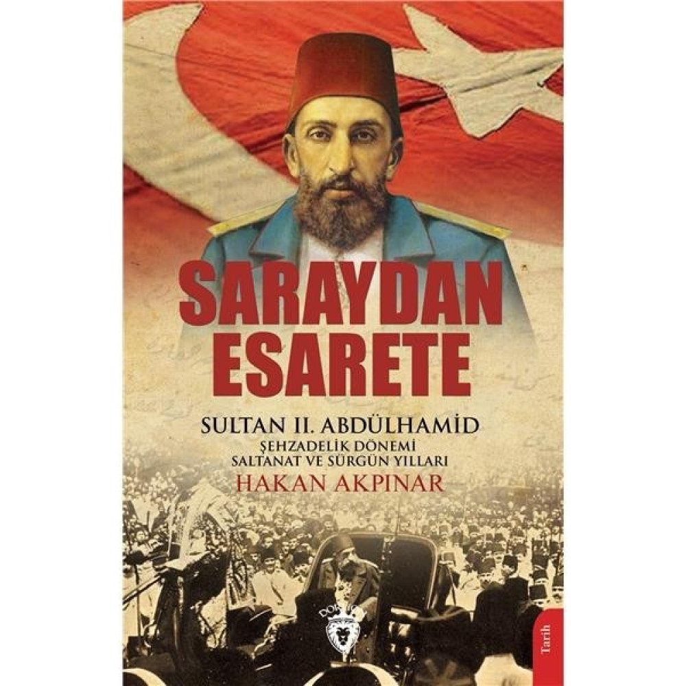 Saraydan Esarete Sultan Iı. Abdülhamid Han Şehzadelik Dönemi Saltanatı ve Sürgün Yılları Türk Tarihi Fiyatı