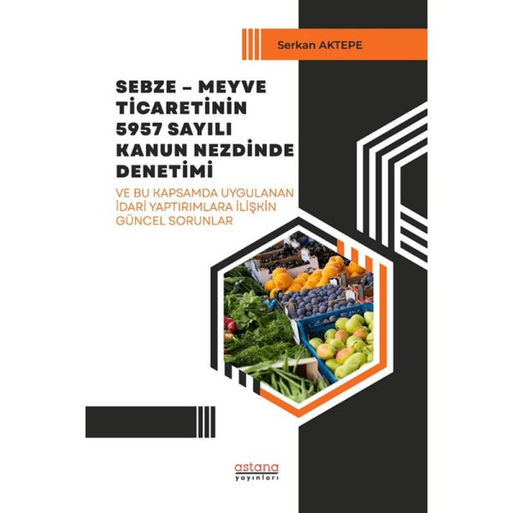 Sebze - Meyve Ticaretinin 5957 Sayılı Kanun Nezdinde Denetimi - Serkan Aktepe Kitaplar Fiyatı