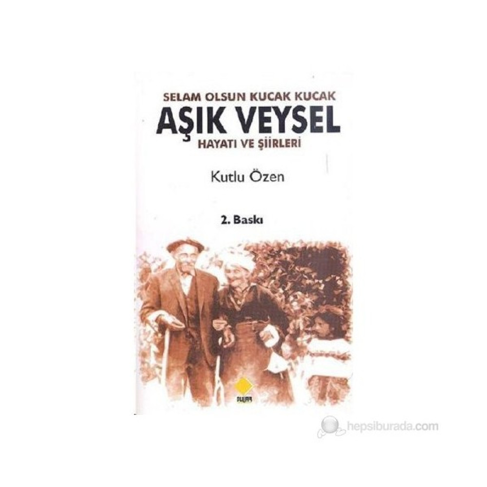 Selam Olsun Kucak Kucak Aşık Veysel - (Hayatı ve Şiirleri) Sanatçı & Yazar Biyografileri Fiyatı