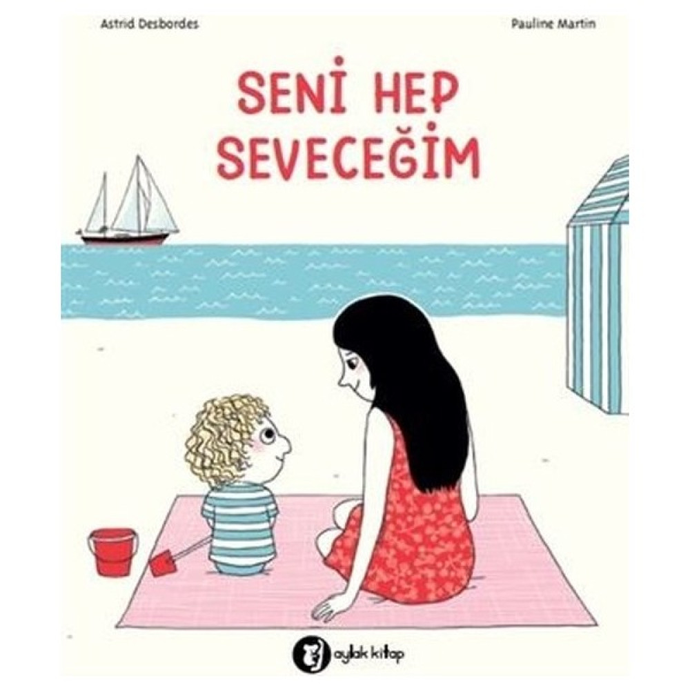 Seni Hep Seveceğim - Astrid Desbordes Çocuk Öykü Fiyatı
