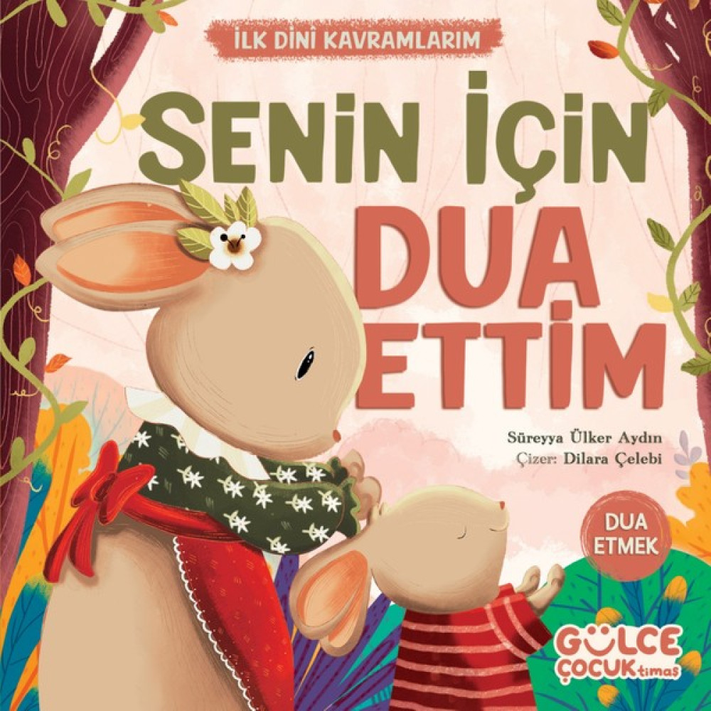 Senin İçin Dua Ettim / İlk Dini Kavramlarım (Dua Etme) - Süreyya Ülker Aydın Çocuk Öykü Fiyatı