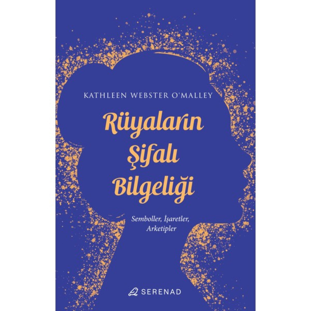 Serenad Yayınevi Rüyaların Şifalı Bilgeliği: Semboller, Işaretler, Arketipler - Kathleen Webster O’malley Kişisel Gelişim ve Psikoloji Fiyatı