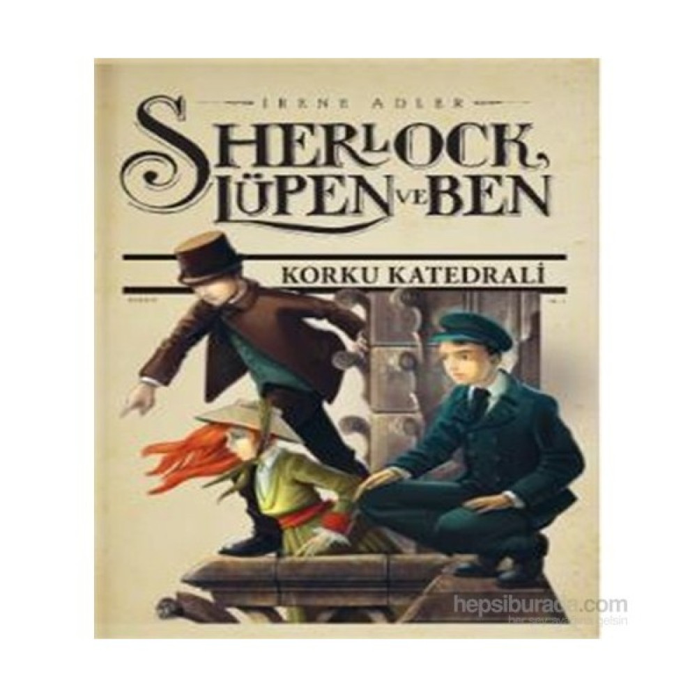 Sherlock Lupen Ve Ben 4 - Korku Katedrali - Irene Adler Çocuk Roman Fiyatı