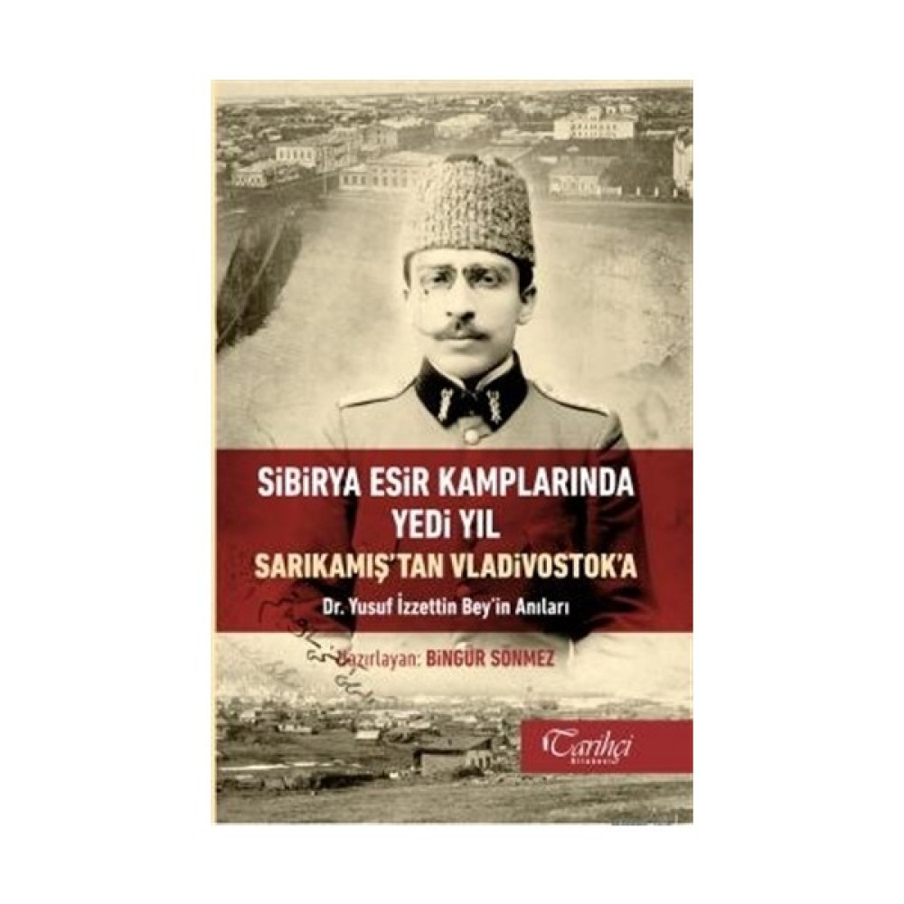 Sibirya Esir Kamplarında Yedi Yıl Sarıkamış'Tan Vladivostok'A - Bingür Sönmez Tarih Fiyatı