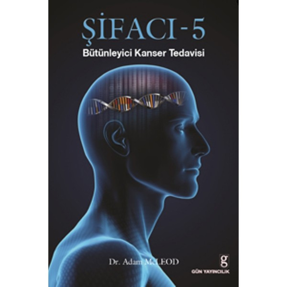 Şifacı 5 (Bütünleyici Kanser Tedavisi) - Adam Mcleod Tıp Kitapları Fiyatı