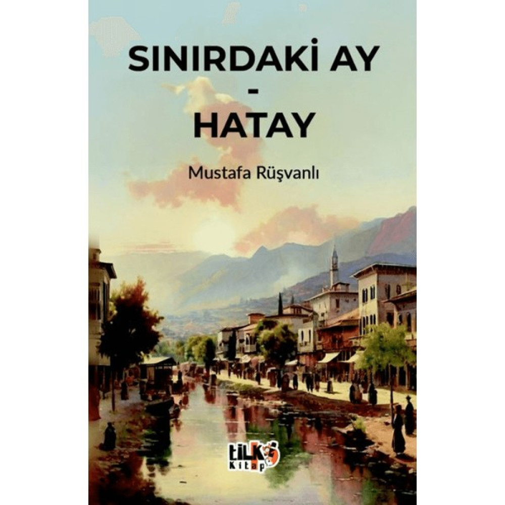 Sınırdaki Ay – Hatay - Mustafa Rüşvanlı Edebiyat Fiyatı