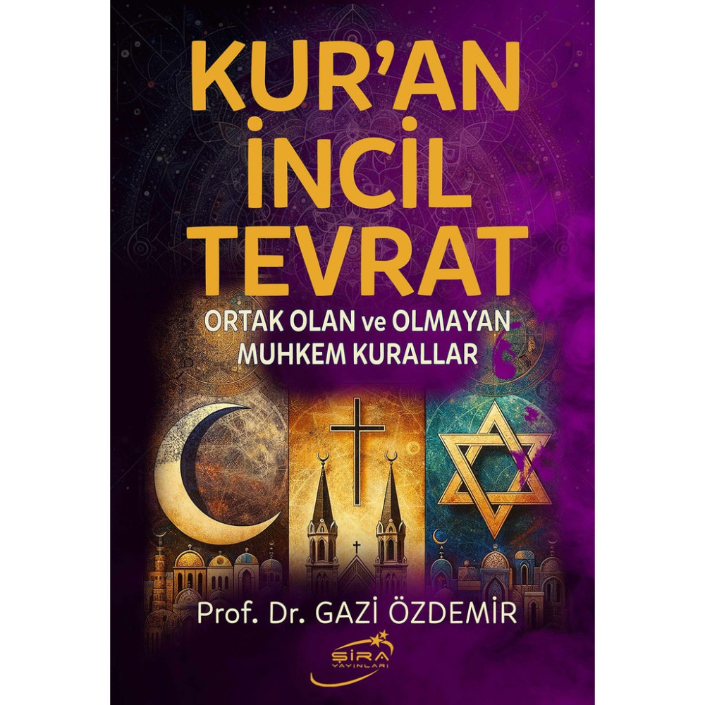 Şira Yayınları Kur'an Incil Tevrat Ortak Olan ve Olmayan Muhkem Kurallar - Prof. Dr. Gazi Özdemir Din Kitapları Fiyatı