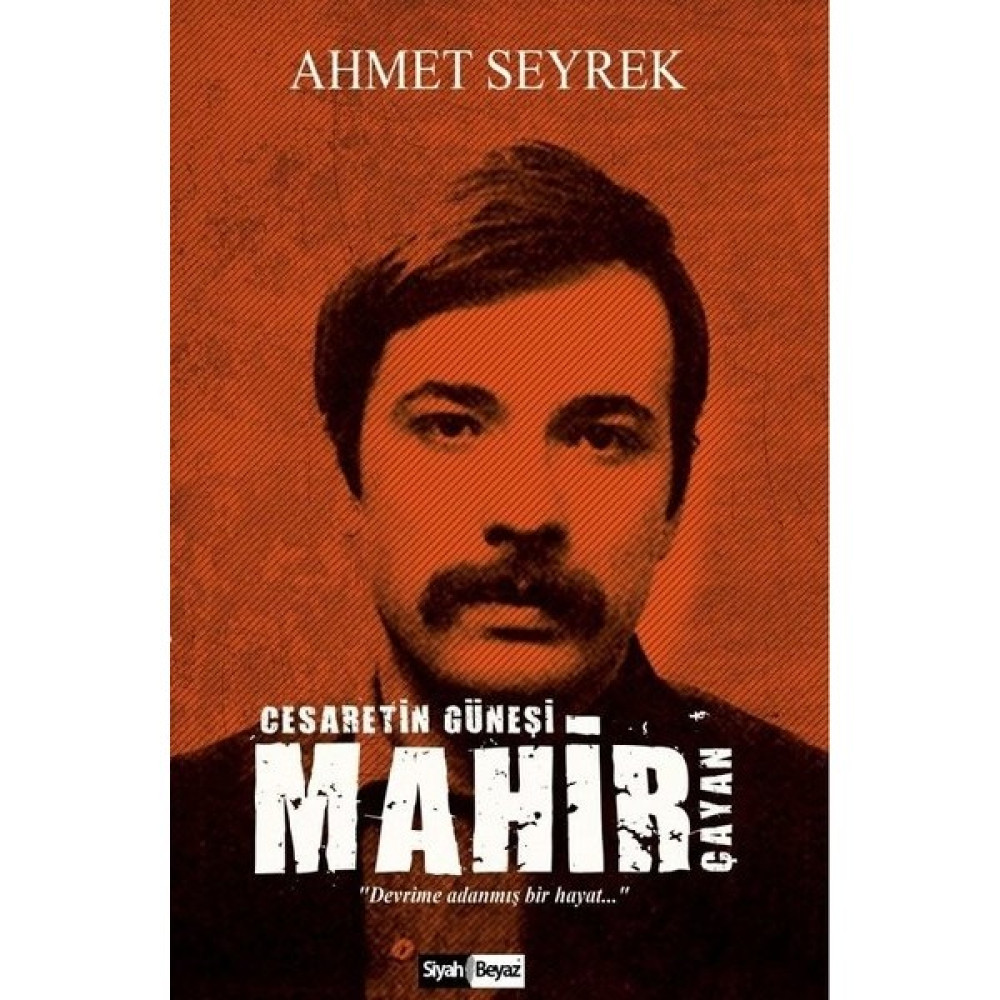 Siyah Beyaz Yayınları Mahir Çayan-Cesaretin Güneşi, Ahmet Seyrek Biyografi Kitapları Fiyatı