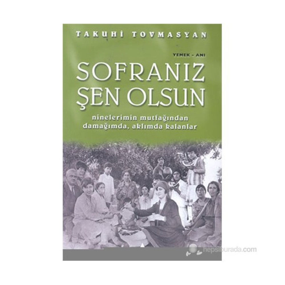 Sofranız Şen Olsun Ninelerimin Mutfağından Damağımda, Aklımda Kalanlar-Takuhi Tovmasyan Kitaplar Fiyatı