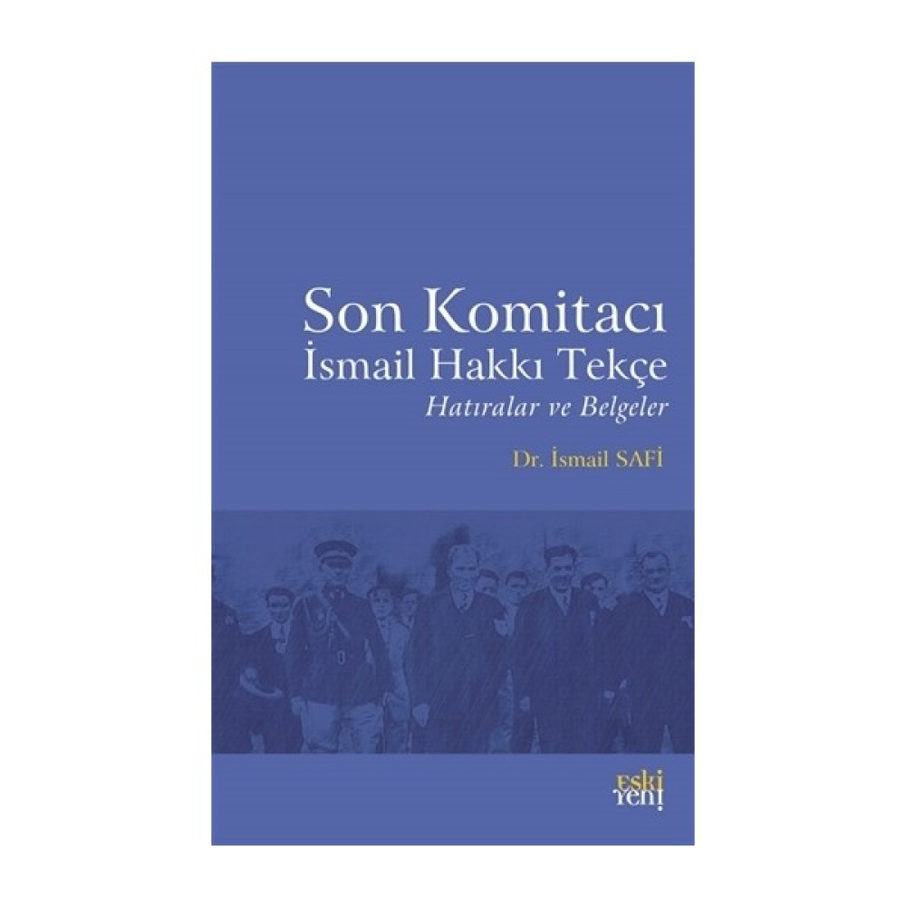 Son Komitacı İsmail Hakkı Tekçe Hatıralar ve Belgeler Biyografi Kitapları Fiyatı
