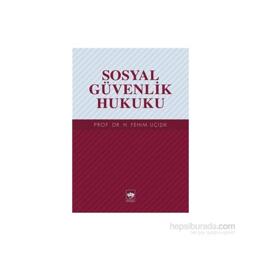 Sosyal Güvenlik Hukuku-H. Fehim Üçışık Ekonomi Pazarlama Kitapları Fiyatı