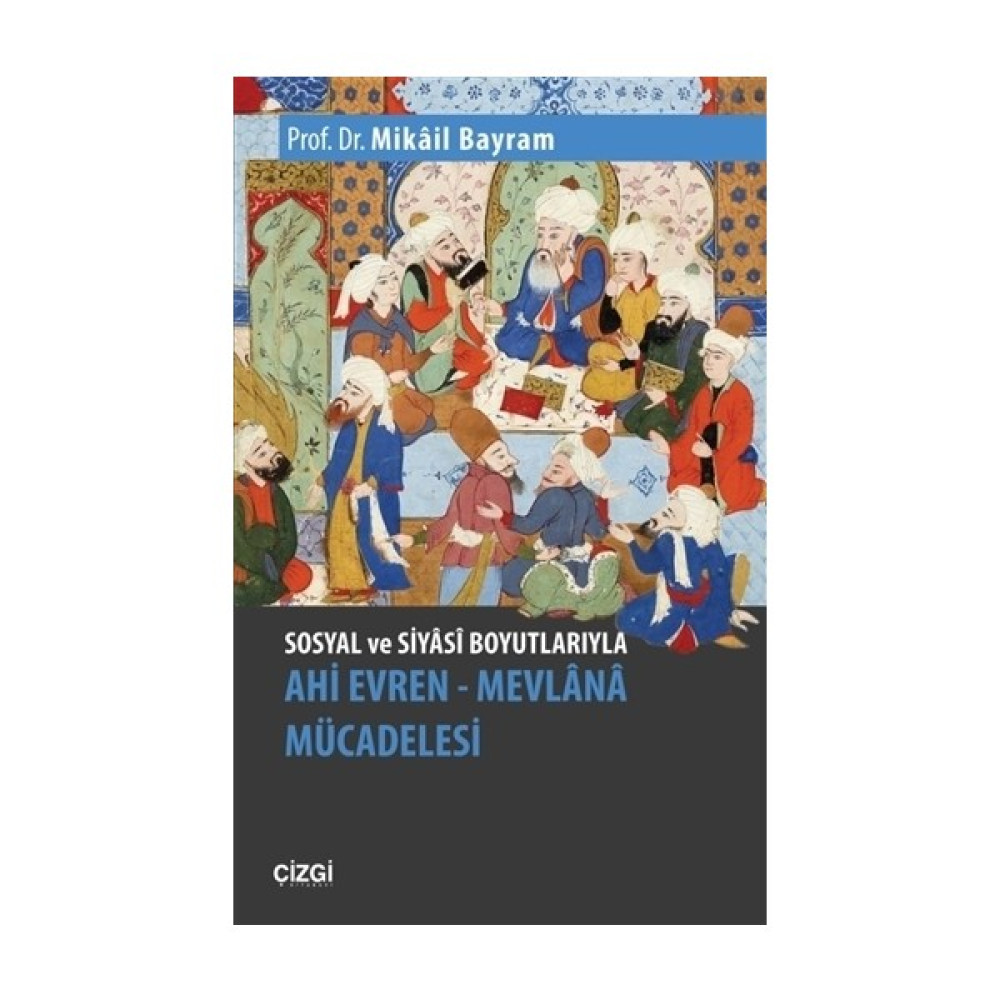 Sosyal Ve Siyasi Boyutlarıyla Ahi Evren Mevlana Mücadelesi - Mikâil Bayram Türk Tarihi Fiyatı