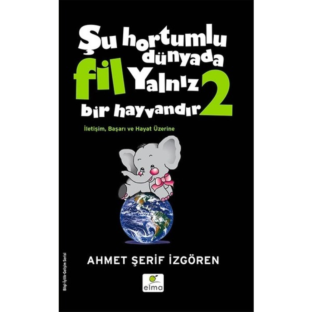 Şu Hortumlu Dünyada Fil Yalnız Bir Hayvandır 2 (Siyah Kapak) - Ahmet Şerif İzgören Kişisel Gelişim ve Psikoloji Fiyatı