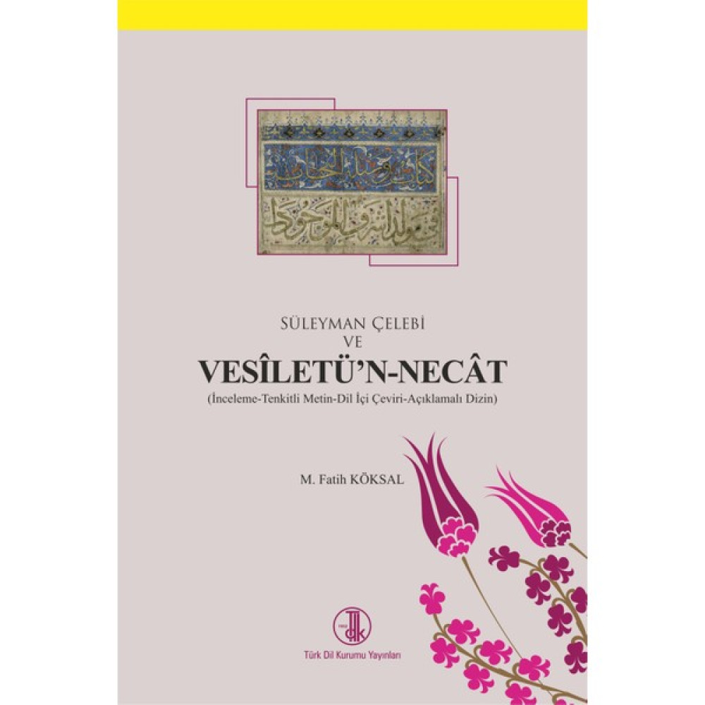 Süleyman Çelebi ve Vesîletü'n-Necât Inceleme Tenkitli Metin Dil Içi Çeviri Açıklamalı Dizin - M. Fatih Köksal Deneme - İnceleme Fiyatı