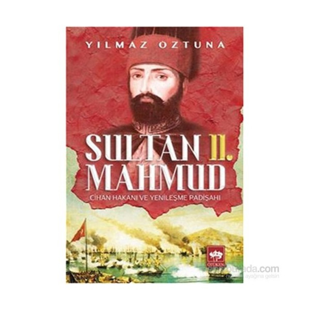 Sultan 2. Mahmud - Cihan Hakanı Ve Yenileşme Padişahı-Yılmaz Öztuna Osmanlı Tarihi Fiyatı