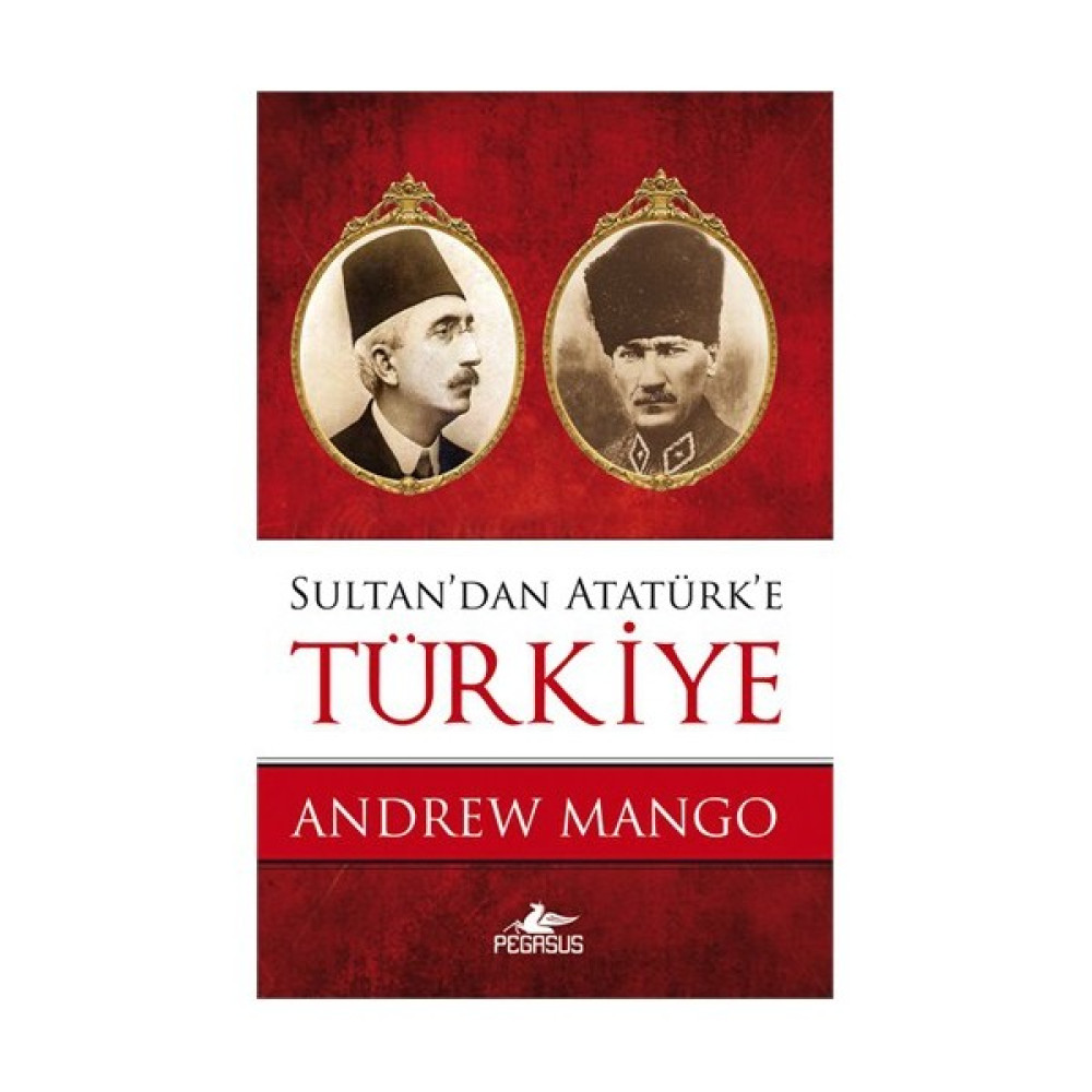 Sultan’Dan Atatürk’E Türkiye-Andrew Mango Türk Tarihi Fiyatı