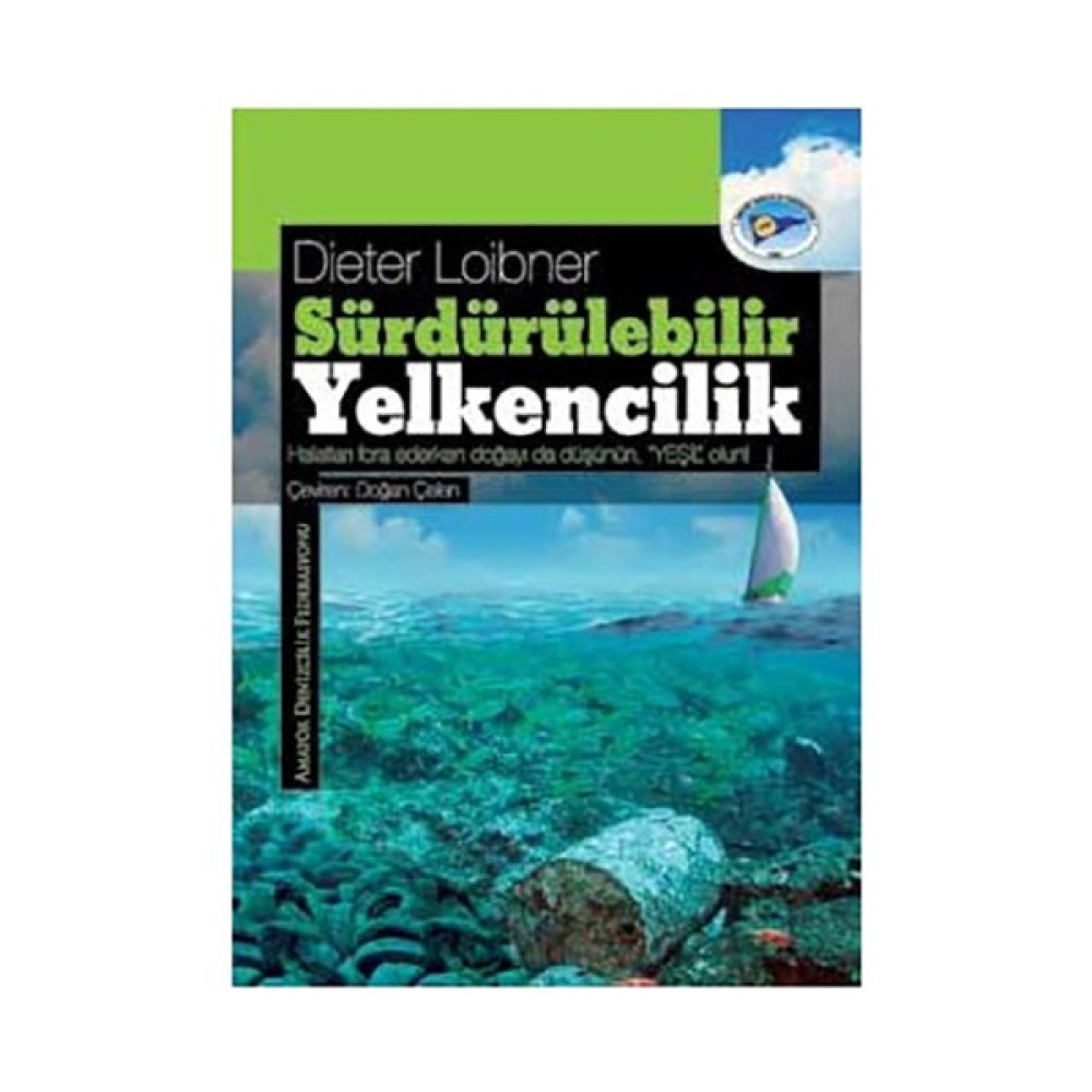 Sürdürülebilir Yelkencilik - Halatları Fora Ederken Doğayı da Düşünün- Yeşil Olun! - Dieter Loibner Deneme - İnceleme Fiyatı