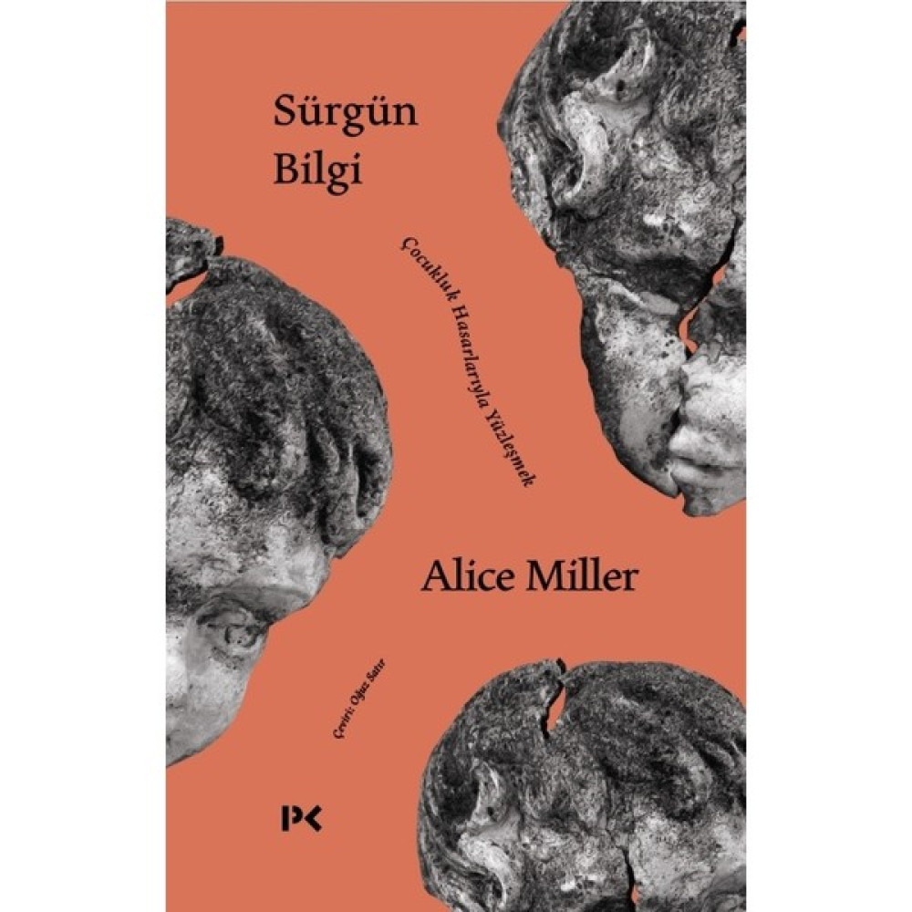 Sürgün Bilgi - Çocukluk Hasarlarıyla Yüzleşmek - Alice Miller Edebiyat Fiyatı