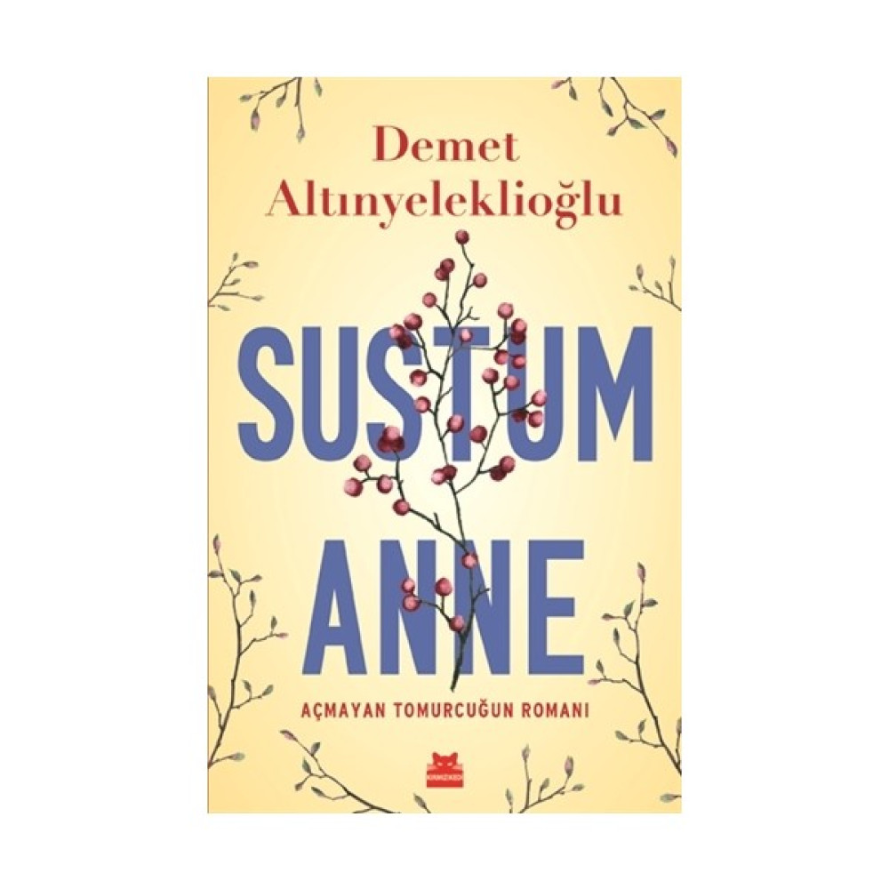 Sustum Anne Açmayan Tomurcuğun Romanı - Demet Altınyeleklioğlu Öykü Kitapları Fiyatı