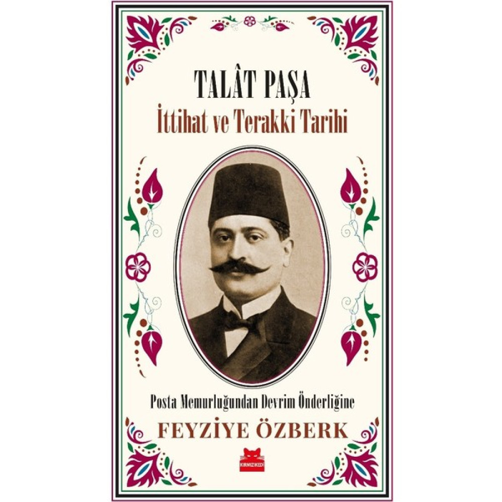 Talât Paşa - İttihat ve Terakki Tarihi - Feyziye Özberk Yakın Türkiye Tarihi Fiyatı