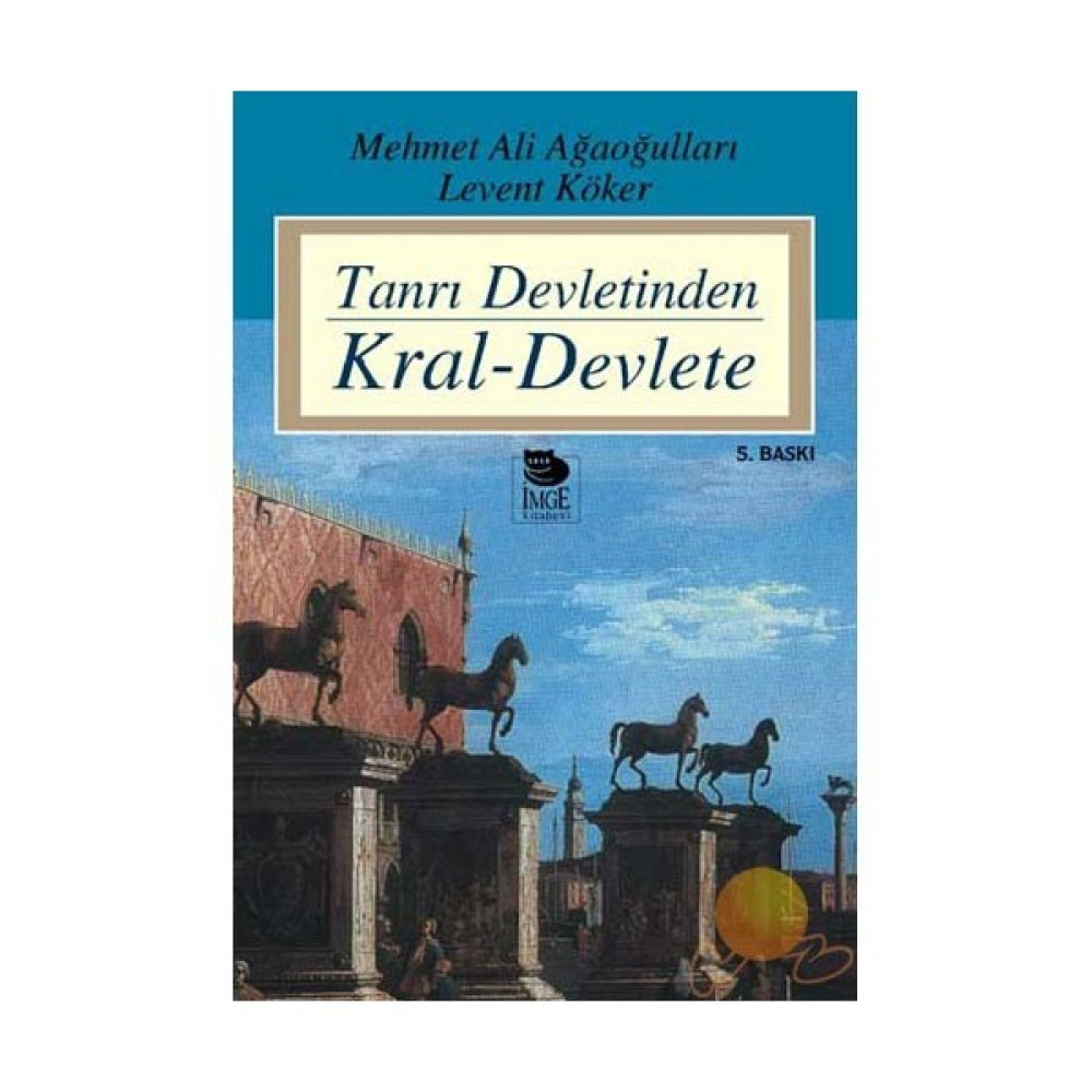 Tanrı Devletinden Kral-devlete Türk ve Dünya Siyaseti Fiyatı