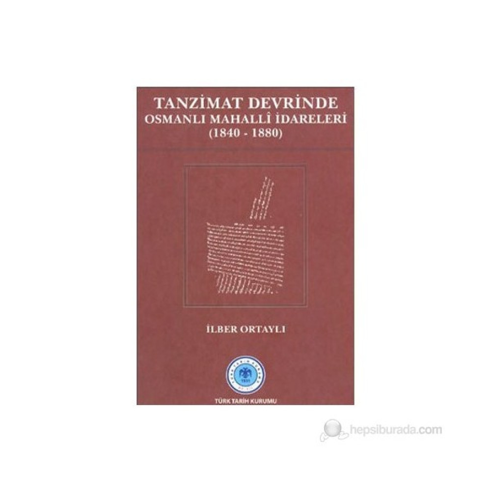 Tanzimat Devrinde Osmanlı Mahalli İdareleri (1840 - 1880)-İlber Ortaylı Tarih Fiyatı