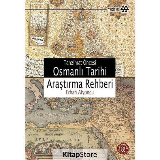 TANZIMAT ÖNCESİ OSMANLI TARIHI ARAŞTIRMA REHBERI - ERHAN AFYONCU