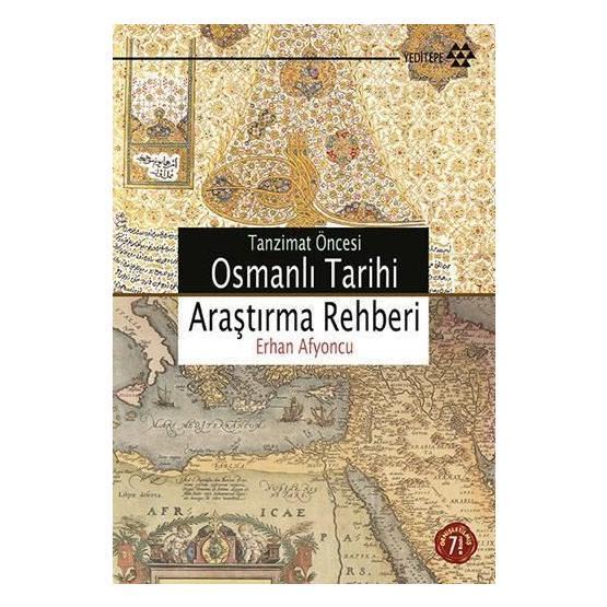 TANZIMAT ÖNCESİ OSMANLI TARIHI ARAŞTIRMA REHBERI - ERHAN AFYONCU