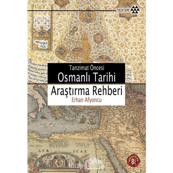 TANZIMAT ÖNCESİ OSMANLI TARIHI ARAŞTIRMA REHBERI - ERHAN AFYONCU