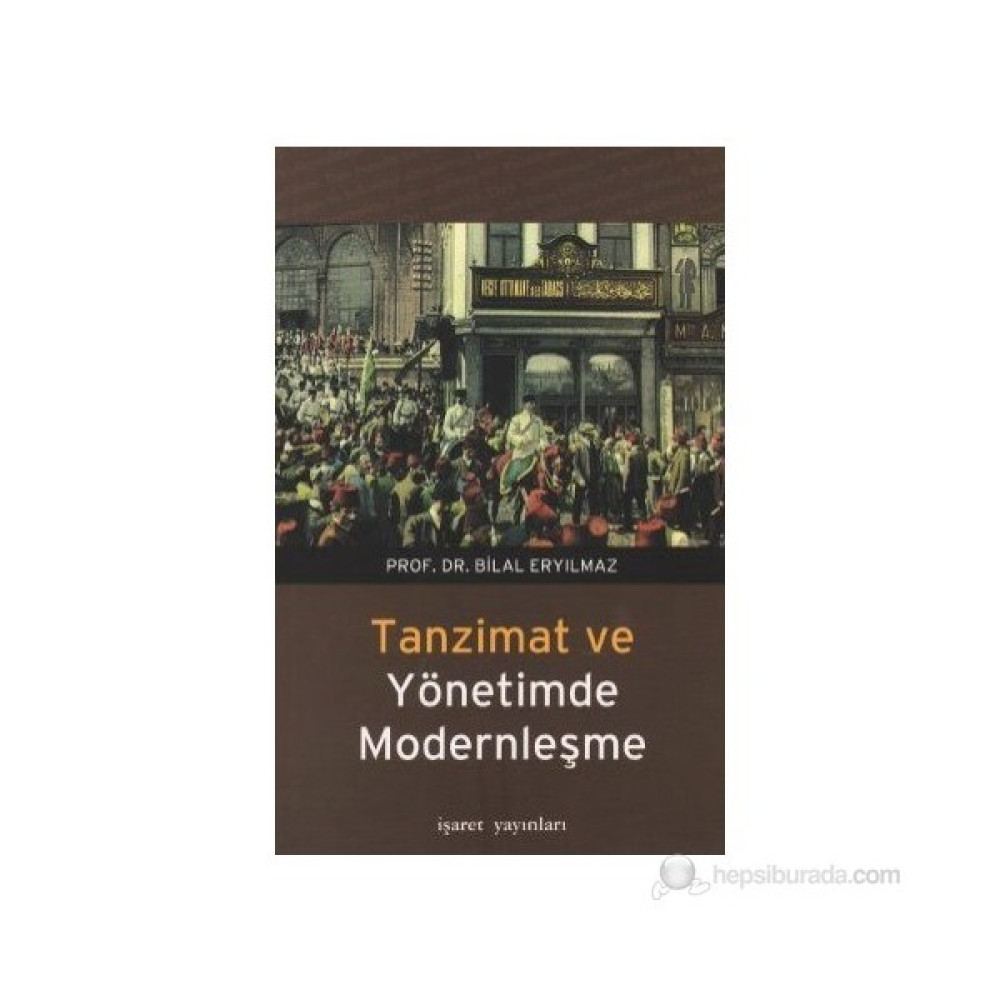 Tanzimat Ve Yönetimde Modernleşme-Bilal Eryılmaz Osmanlı Tarihi Fiyatı