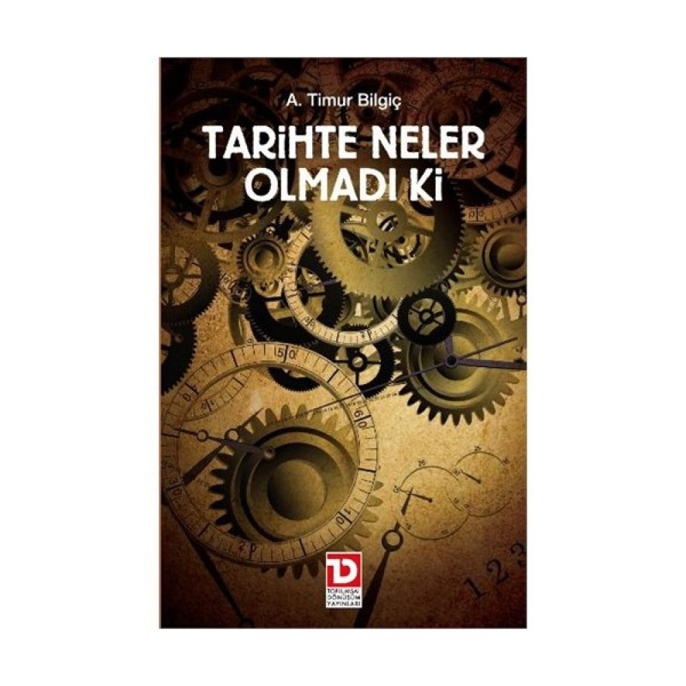 Tarihte Neler Olmadı Ki - A. Timur Bilgiç Tarih Fiyatı