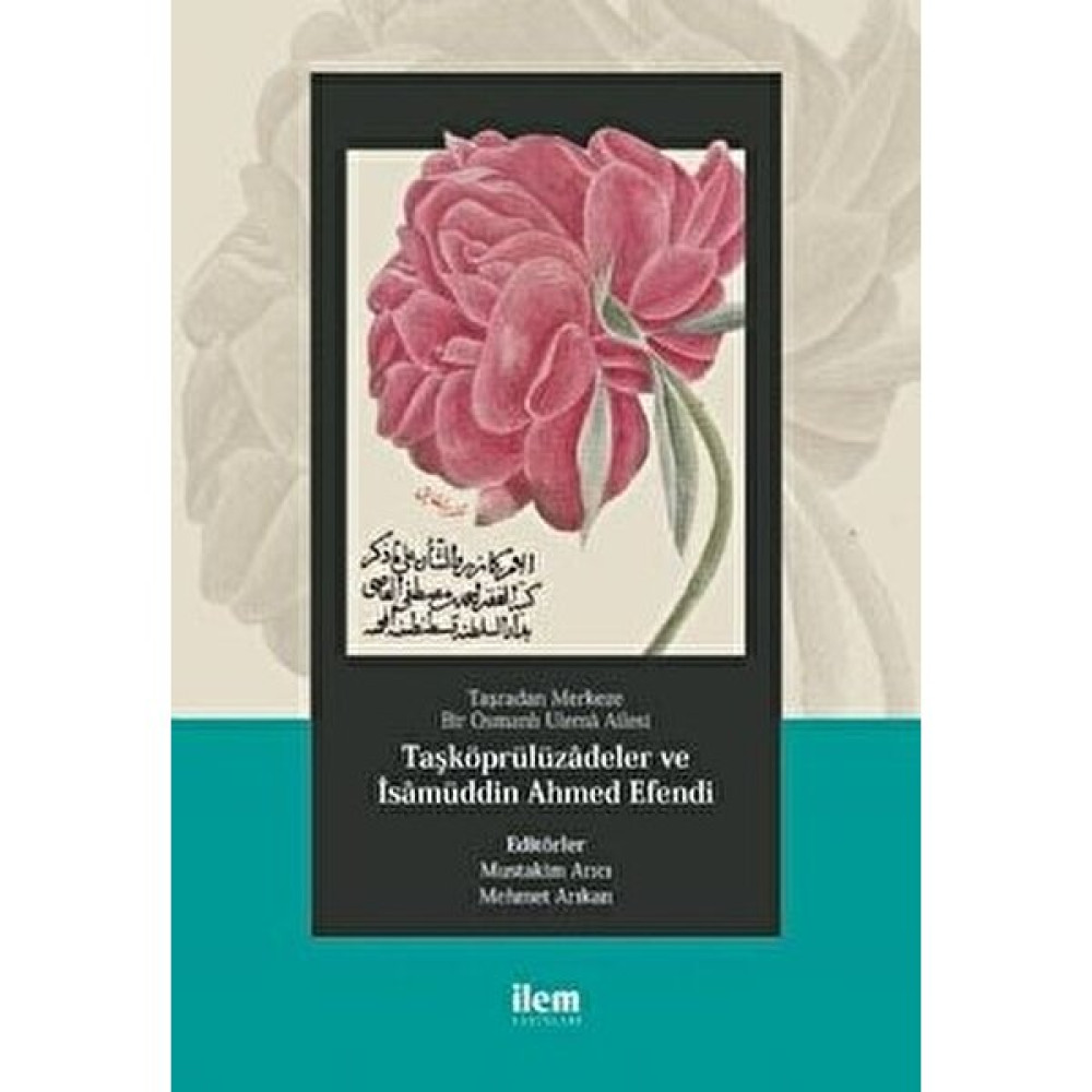 Taşradan Merkeze Bir Osmanlı Ulema Ailesi - Taşköprülüzadeler ve Isamüddin Ahmed Efendi - Abdurrahman Atçıl İnceleme Kitapları Fiyatı