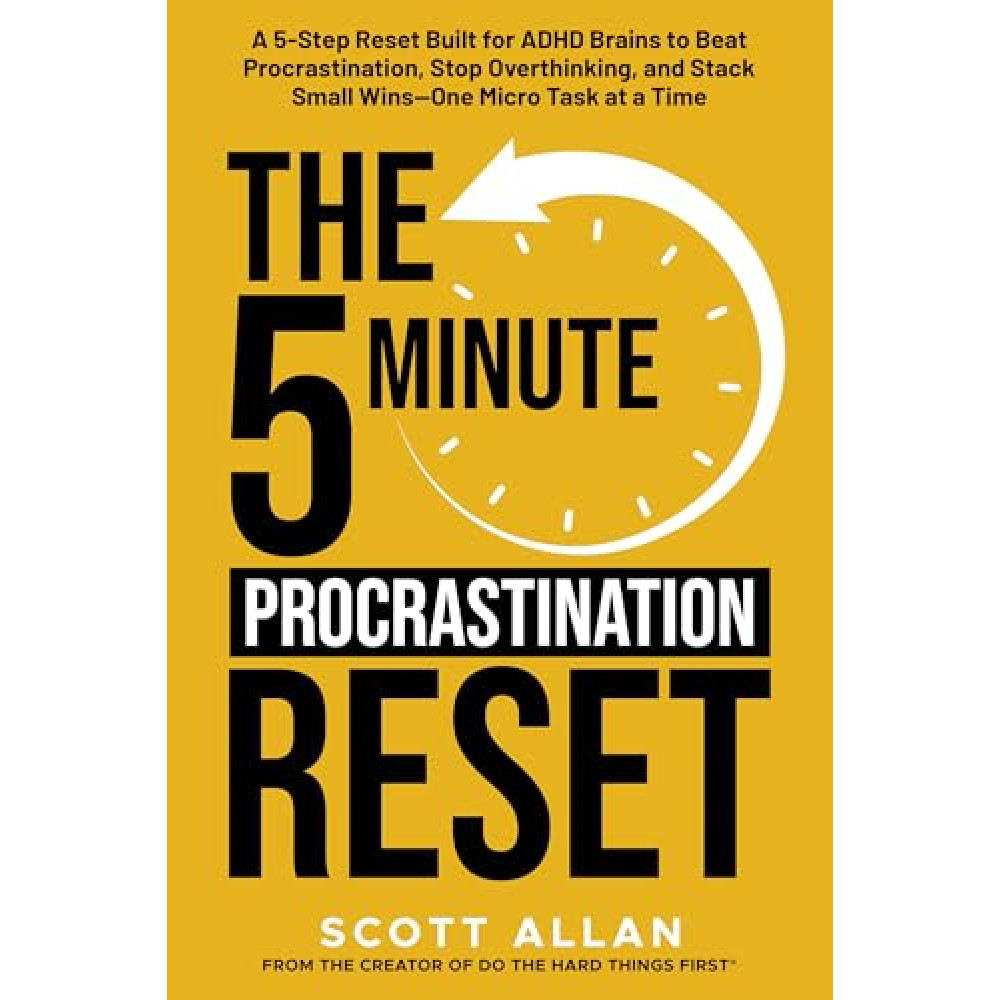 The 5-Minute Procrastination Reset (for ADHD Brains): A 5-Step Reset Built for ADHD Brains to Beat Procrastination, Stop Overthinking, and Stack Small Wins—One Micro Task at a Time