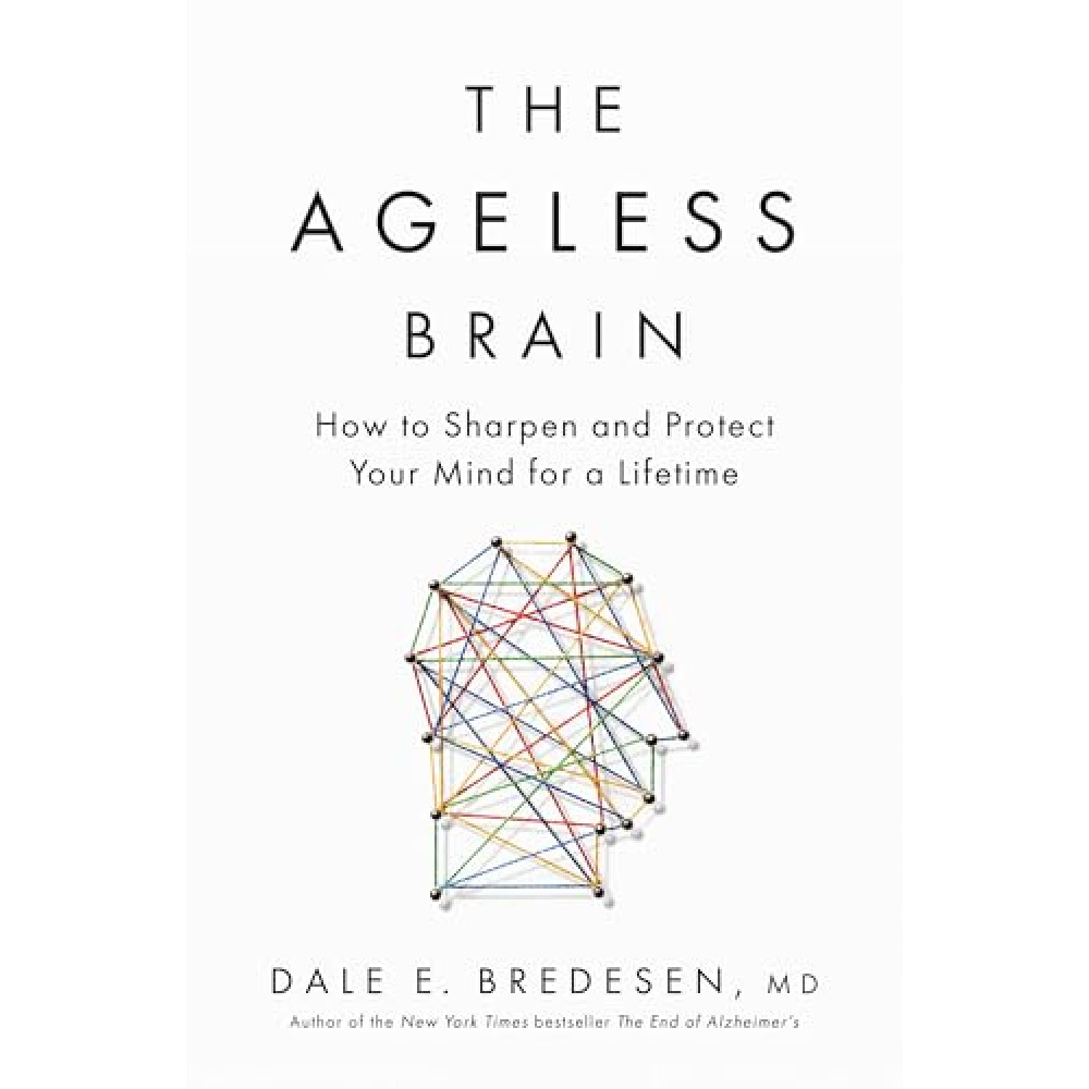 The Ageless Brain: How to Sharpen and Protect Your Mind for a Lifetime