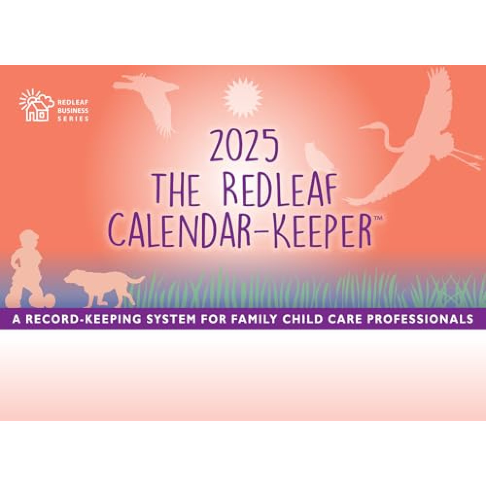 The Redleaf Calendar-Keeper 2025: A Record-Keeping System for Family Child Care Professionals