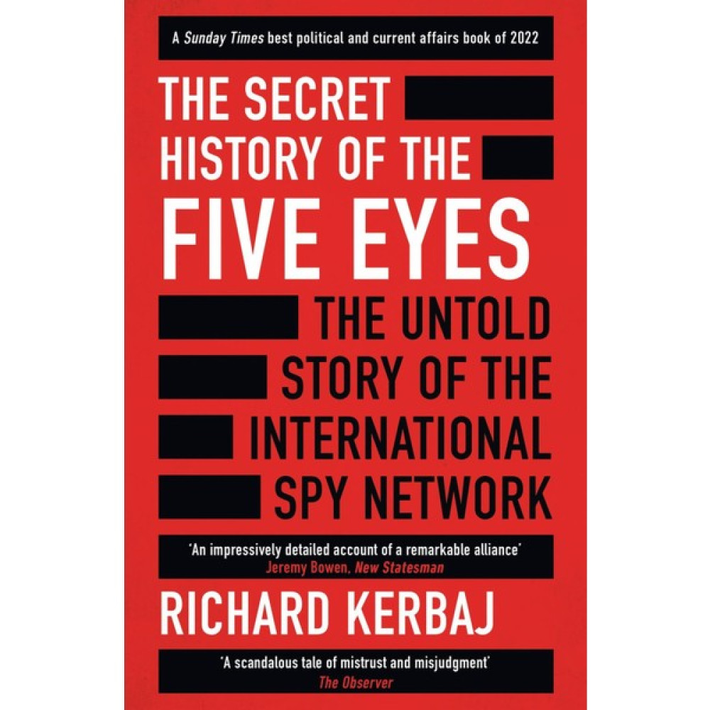 The Secret History Of The Five Eyes The Untold Story Of The Shadowy International Spy Network - Richard Kerbaj Roman Fiyatı