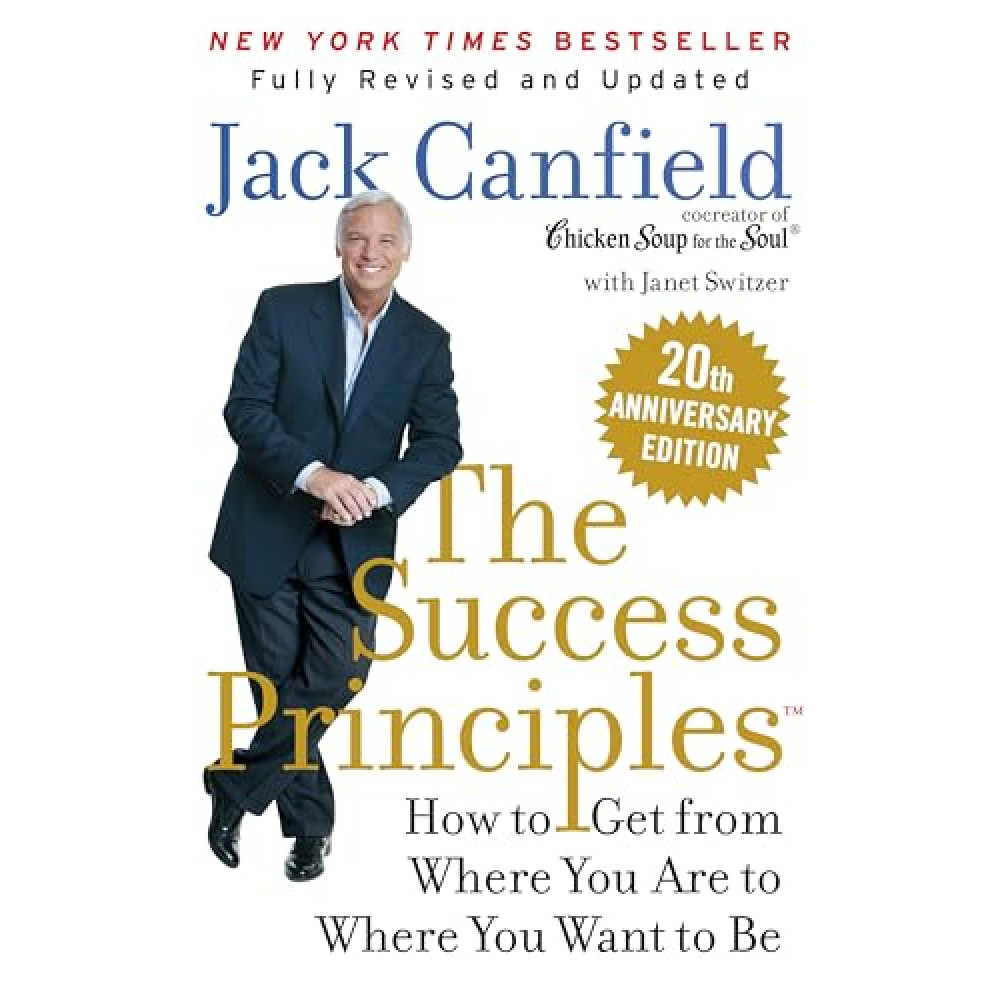 The Success Principles(TM) 20th Anniversary Edition: The Inspiring Self-Help Book with a Visionary AI Approach, Perfect for Today's Changing Times, Transform Your Life Today!