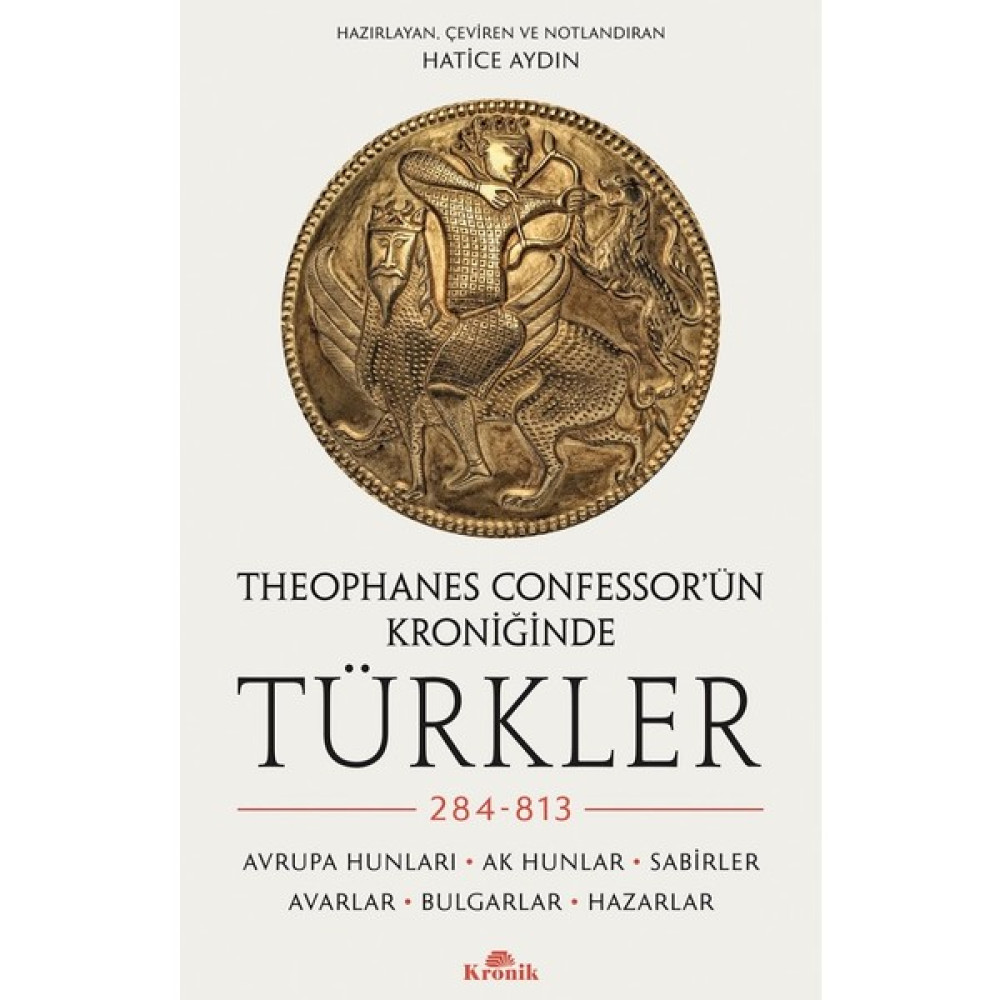 Theophanes Confessor’ün Kroniğinde Türkler: 284-813 - Hatice Aydın Dünya Tarihi Fiyatı