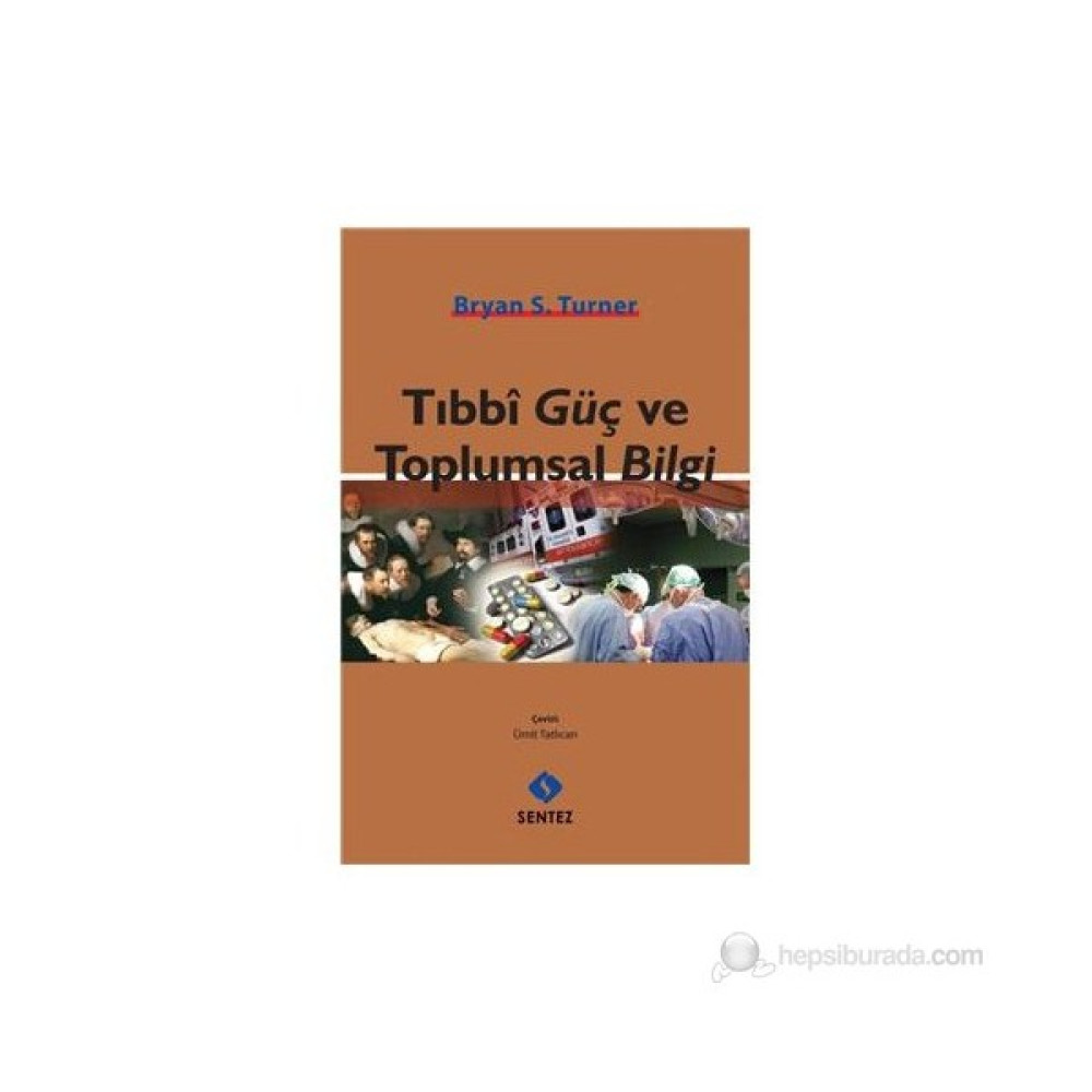 Tıbbi Güç Ve Toplum Bilgi-Bryan S. Turner İnceleme Kitapları Fiyatı