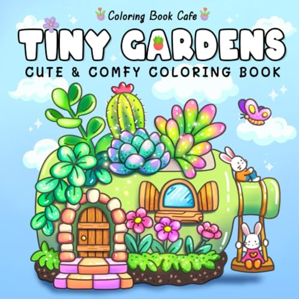 Tiny Gardens: Cute & Comfy Coloring Book for Adults and Teens Featuring Adorable Garden Scenes