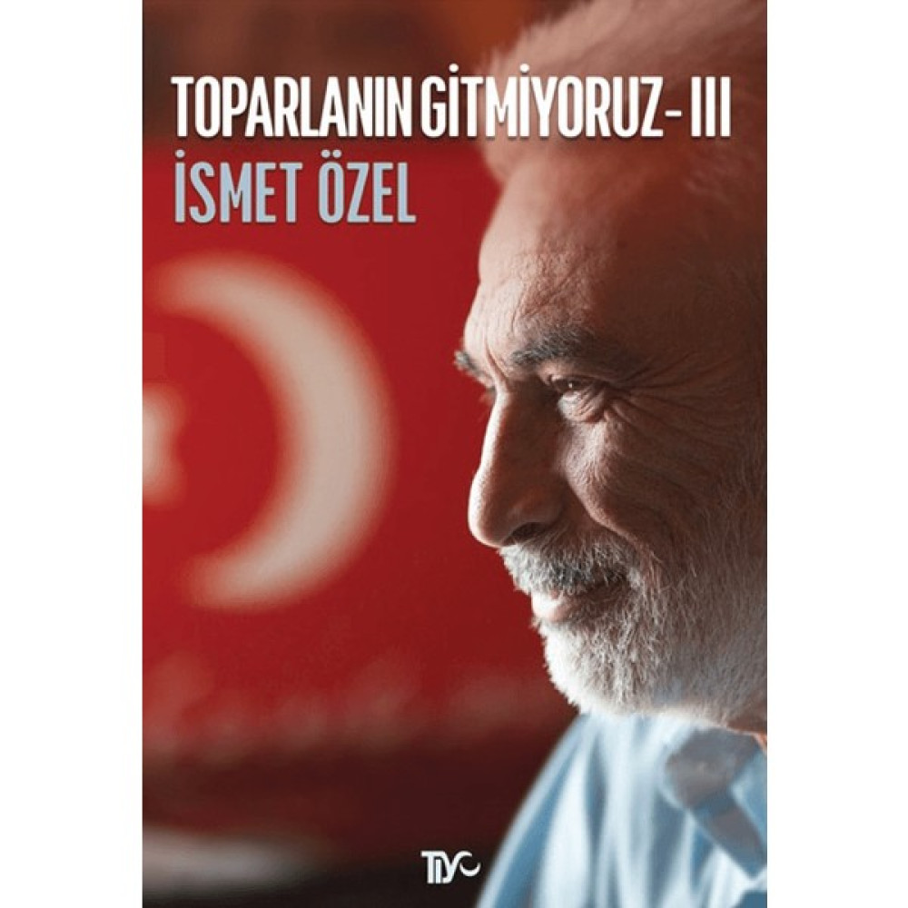 Toparlanın Gitmiyoruz 3 - İsmet Özel Derleme Kitapları Fiyatı