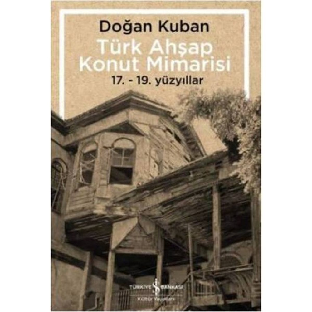Türk Ahşap Konut Mimarisi - 17.19. Yüzyıllar Mektup - Anı - Günlük - Anlatı Fiyatı